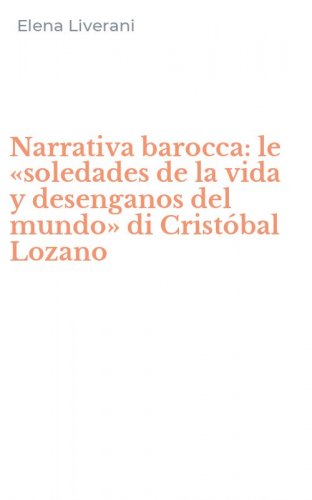 Narrativa barocca: le &laquo;soledades de la vida y desenganos del mundo&raquo; di Crist&oacute;bal Lozano