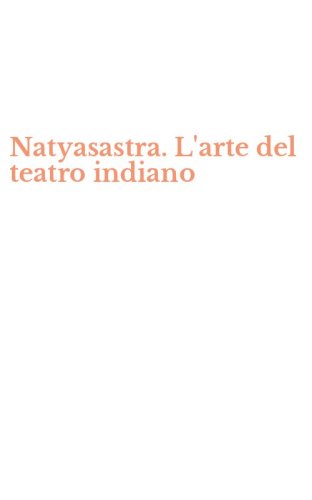 Natyasastra. L'arte del teatro indiano