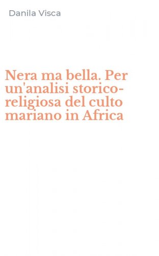 Nera ma bella. Per un'analisi storico-religiosa del culto mariano in Africa