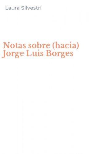 Notas sobre (hacia) Jorge Luis Borges