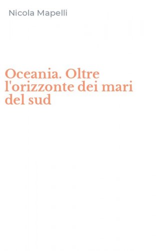 Oceania. Oltre l'orizzonte dei mari del sud