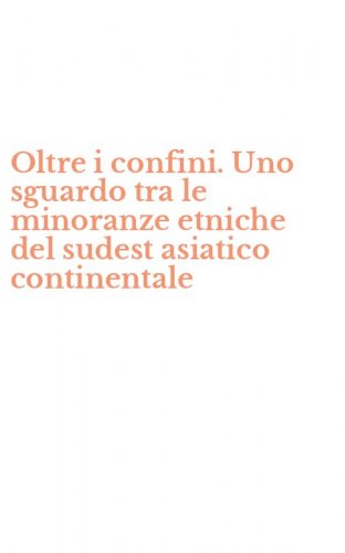 Oltre i confini. Uno sguardo tra le minoranze etniche del sudest asiatico continentale