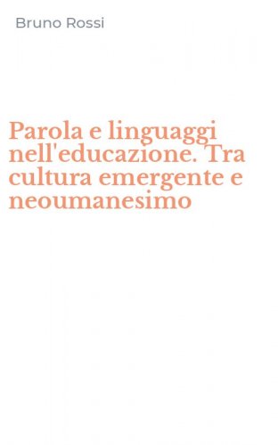 Parola e linguaggi nell'educazione. Tra cultura emergente e neoumanesimo