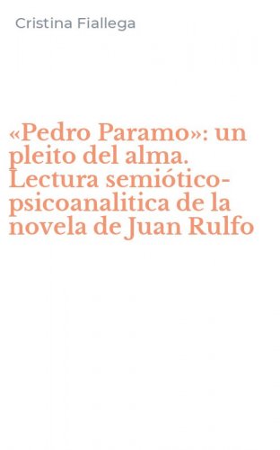 &laquo;Pedro Paramo&raquo;: un pleito del alma. Lectura semi&oacute;tico-psicoanalitica de la novela de Juan Rulfo