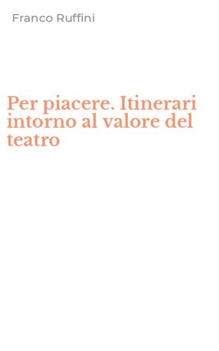 Per piacere. Itinerari intorno al valore del teatro