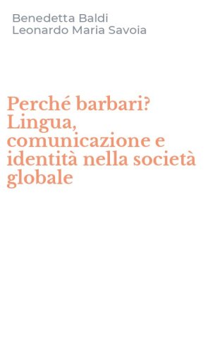 Perch&eacute; barbari? Lingua, comunicazione e identit&agrave; nella societ&agrave; globale