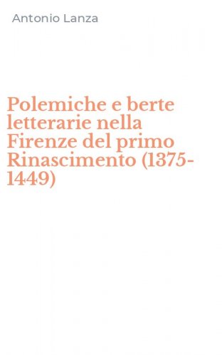 Polemiche e berte letterarie nella Firenze del primo Rinascimento (1375-1449)