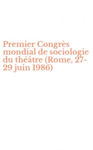 Premier Congr&egrave;s mondial de sociologie du th&eacute;&acirc;tre (Rome, 27-29 juin 1986)