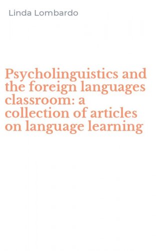 Psycholinguistics and the foreign languages classroom: a collection of articles on language learning