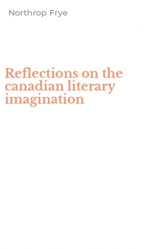 Reflections on the canadian literary imagination