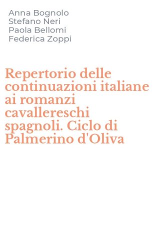 Repertorio delle continuazioni italiane ai romanzi cavallereschi spagnoli. Ciclo di Palmerino d'Oliva