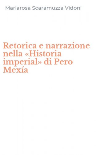 Retorica e narrazione nella &laquo;Historia imperial&raquo; di Pero Mex&iacute;a