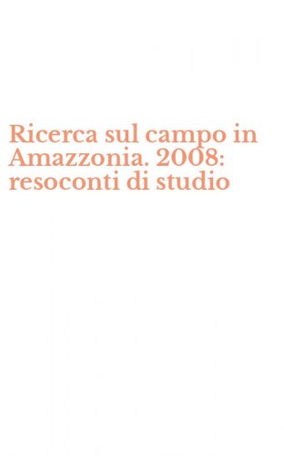Ricerca sul campo in Amazzonia. 2008: resoconti di studio