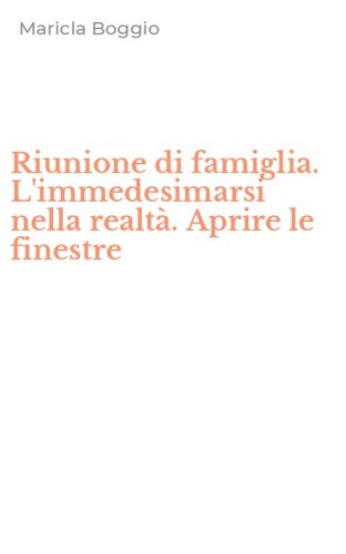 Riunione di famiglia. L'immedesimarsi nella realt&agrave;. Aprire le finestre