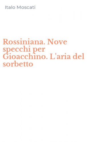 Rossiniana. Nove specchi per Gioacchino. L'aria del sorbetto