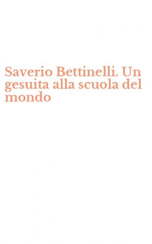 Saverio Bettinelli. Un gesuita alla scuola del mondo