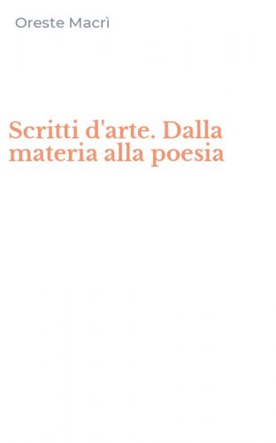 Scritti d'arte. Dalla materia alla poesia