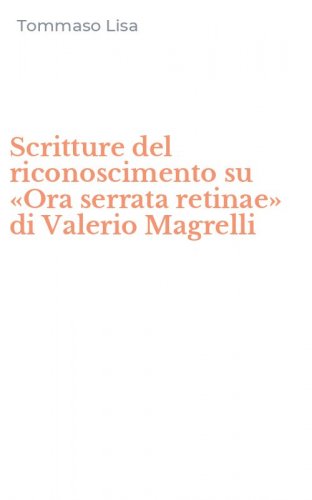 Scritture del riconoscimento su &laquo;Ora serrata retinae&raquo; di Valerio Magrelli
