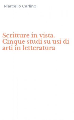 Scritture in vista. Cinque studi su usi di arti in letteratura