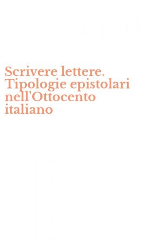 Scrivere lettere. Tipologie epistolari nell'Ottocento italiano