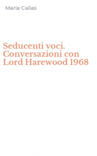 Seducenti voci. Conversazioni con Lord Harewood 1968