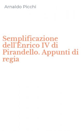 Semplificazione dell'Enrico IV di Pirandello. Appunti di regia