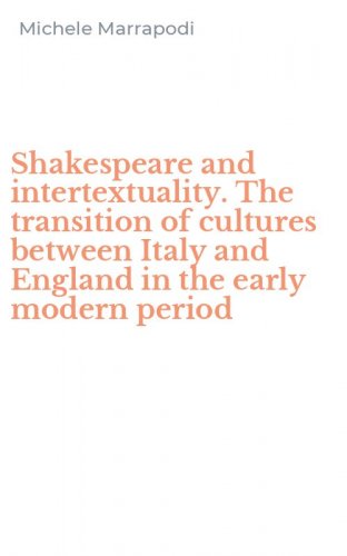 Shakespeare and intertextuality. The transition of cultures between Italy and England in the early modern period