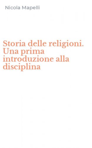Storia delle religioni. Una prima introduzione alla disciplina