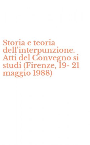 Storia e teoria dell'interpunzione. Atti del Convegno si studi (Firenze, 19-21 maggio 1988)