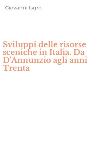 Sviluppi delle risorse sceniche in Italia. Da D'Annunzio agli anni Trenta