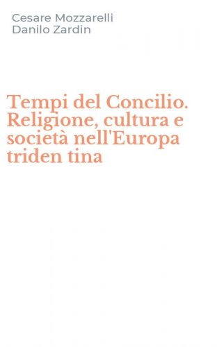 Tempi del Concilio. Religione, cultura e societ&agrave; nell'Europa triden tina