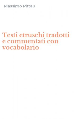 Testi etruschi tradotti e commentati con vocabolario
