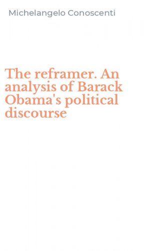 The reframer. An analysis of Barack Obama's political discourse