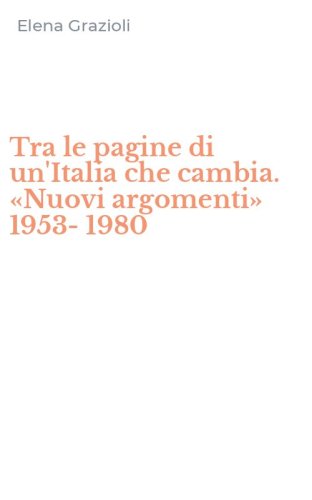 Tra le pagine di un'Italia che cambia. &laquo;Nuovi argomenti&raquo; 1953-1980