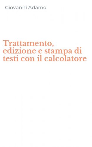 Trattamento, edizione e stampa di testi con il calcolatore