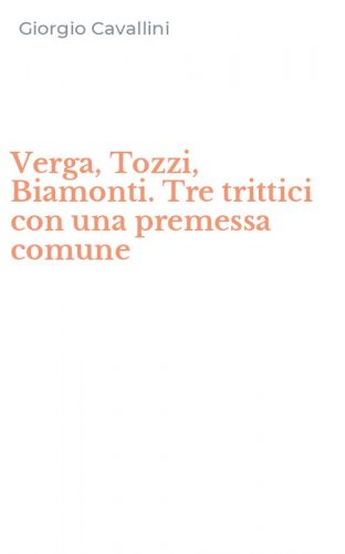 Verga, Tozzi, Biamonti. Tre trittici con una premessa comune