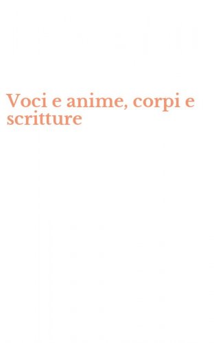 Voci e anime, corpi e scritture