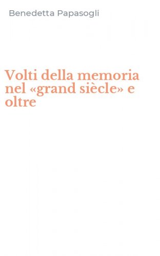 Volti della memoria nel &laquo;grand si&egrave;cle&raquo; e oltre