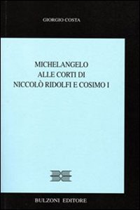 Michelangelo alle corti di Niccol&ograve; Ridolfi e Cosimo I