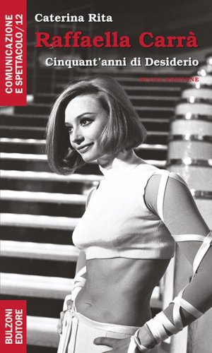 Raffaella Carr&agrave;. Cinquant'anni di desiderio