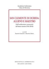 San Clemente di Ocrida: allievo e maestro. Nell'undicesimo centenario del beato transito (916-2016)