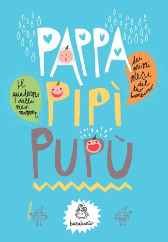 Pappa, pip&igrave;, pup&ugrave;. Dei primi mesi del tuo bambino