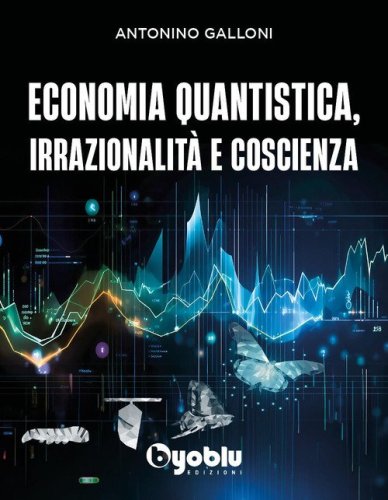 Economia quantistica, irrazionalit&agrave; e coscienza