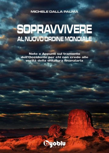 Sopravvivere al nuovo ordine mondiale. Note e appunti sul tramonto dell'Occidente per chi non crede alle vevrit&agrave; della dittatura finanziaria