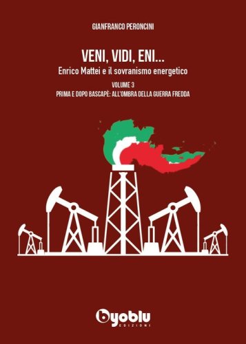 Veni, vidi, Eni... Enrico Mattei e il sovranismo energetico