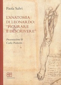 L'anatomia di Leonardo. &laquo;Figurare e descrivere&raquo;