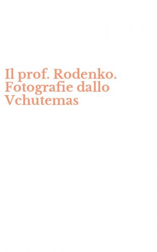 Il prof. Rodenko. Fotografie dallo Vchutemas