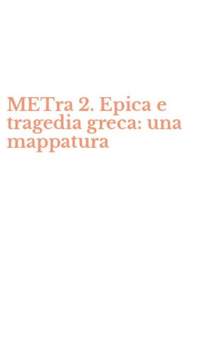 METra 2. Epica e tragedia greca: una mappatura