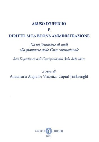 Abuso d'ufficio e diritto alla buona amministrazione. Da un Seminario di studi alla pronuncia della Corte costituzionale. Bari Dipartimento di Giurisprudenza Aula Aldo Moro