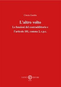L'altro volto. Le funzioni del contraddittorio e l'articolo 101, comma 2, c.p.c.